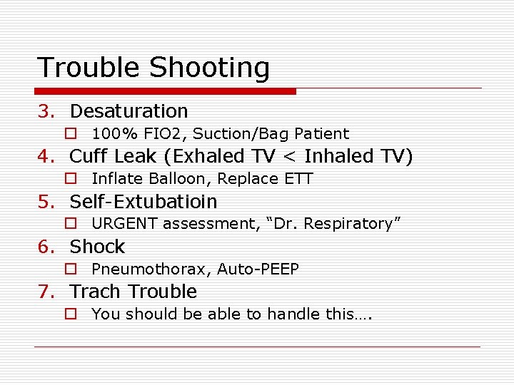 Trouble Shooting 3. Desaturation o 100% FIO 2, Suction/Bag Patient 4. Cuff Leak (Exhaled
