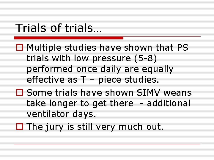 Trials of trials… o Multiple studies have shown that PS trials with low pressure
