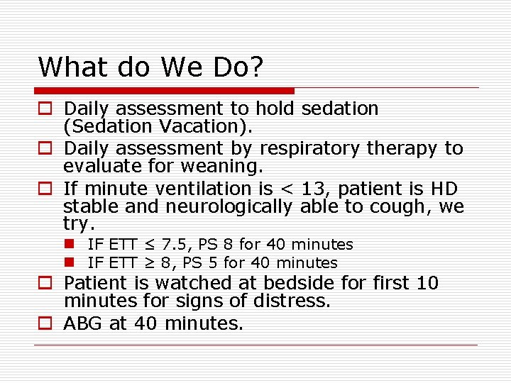 What do We Do? o Daily assessment to hold sedation (Sedation Vacation). o Daily