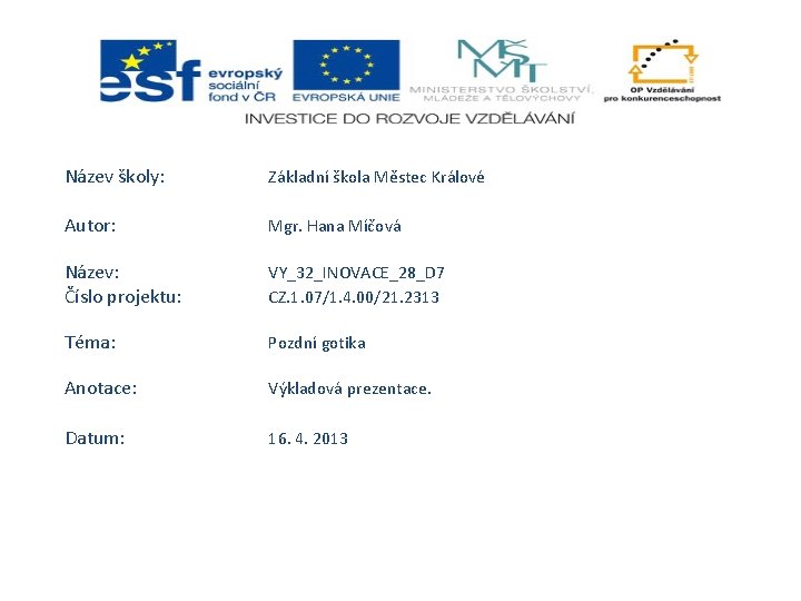 Název školy: Základní škola Městec Králové Autor: Mgr. Hana Míčová Název: Číslo projektu: VY_32_INOVACE_28_D