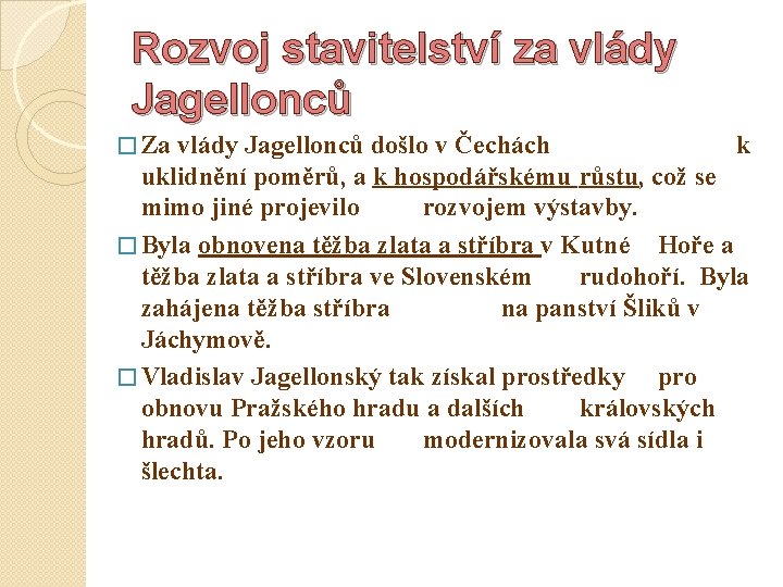 Rozvoj stavitelství za vlády Jagellonců � Za vlády Jagellonců došlo v Čechách k uklidnění