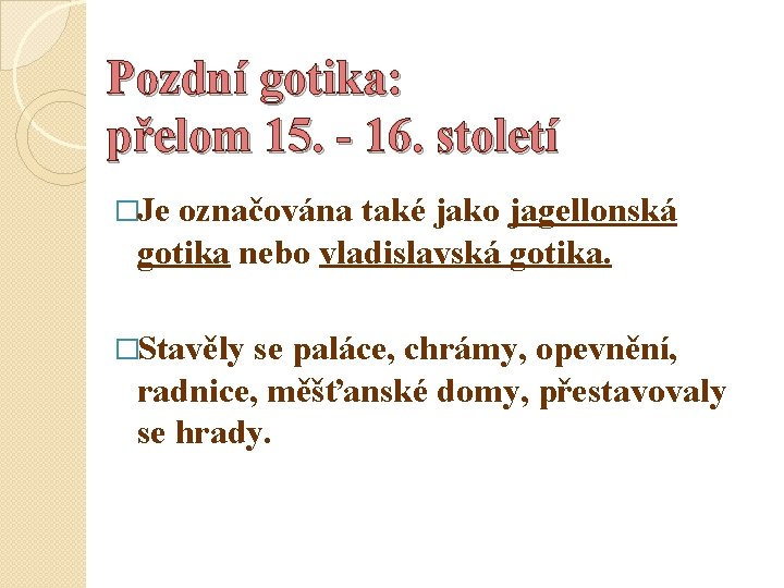 Pozdní gotika: přelom 15. - 16. století �Je označována také jako jagellonská gotika nebo