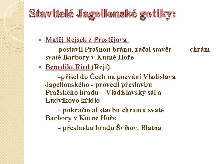 Stavitelé Jagellonské gotiky: Matěj Rejsek z Prostějova postavil Prašnou bránu, začal stavět svaté Barbory