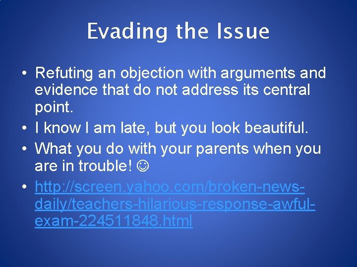 Evading the Issue • Refuting an objection with arguments and evidence that do not