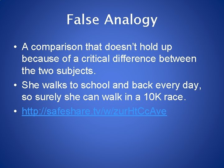 False Analogy • A comparison that doesn’t hold up because of a critical difference