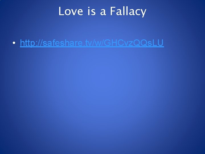 Love is a Fallacy • http: //safeshare. tv/w/GHCvz. QQs. LU 