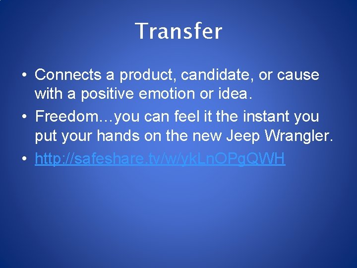 Transfer • Connects a product, candidate, or cause with a positive emotion or idea.