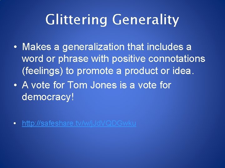 Glittering Generality • Makes a generalization that includes a word or phrase with positive