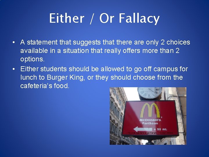 Either / Or Fallacy • A statement that suggests that there are only 2