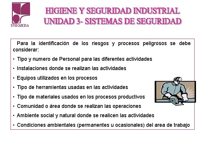 UNIOJEDA Para la identificación de los riesgos y procesos peligrosos se debe considerar: • UNIOJEDA Para la identificación de los riesgos y procesos peligrosos se debe considerar: •