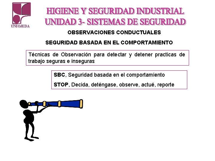 UNIOJEDA OBSERVACIONES CONDUCTUALES SEGURIDAD BASADA EN EL COMPORTAMIENTO Técnicas de Observación para detectar y UNIOJEDA OBSERVACIONES CONDUCTUALES SEGURIDAD BASADA EN EL COMPORTAMIENTO Técnicas de Observación para detectar y