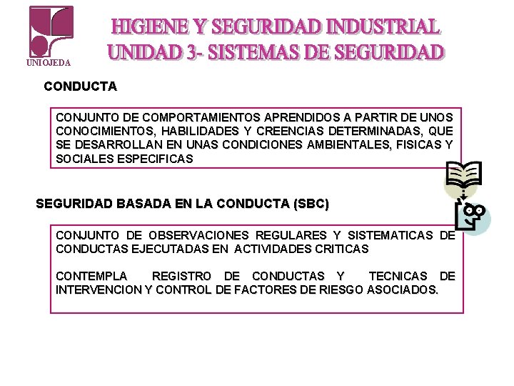 UNIOJEDA CONDUCTA CONJUNTO DE COMPORTAMIENTOS APRENDIDOS A PARTIR DE UNOS CONOCIMIENTOS, HABILIDADES Y CREENCIAS UNIOJEDA CONDUCTA CONJUNTO DE COMPORTAMIENTOS APRENDIDOS A PARTIR DE UNOS CONOCIMIENTOS, HABILIDADES Y CREENCIAS
