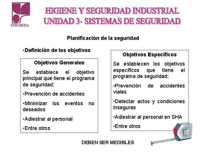 UNIOJEDA Planificación de la seguridad • Definición de los objetivos Objetivos Generales Se establece UNIOJEDA Planificación de la seguridad • Definición de los objetivos Objetivos Generales Se establece
