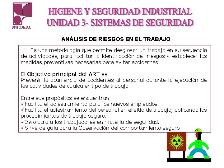UNIOJEDA ANÁLISIS DE RIESGOS EN EL TRABAJO Es una metodología que permite desglosar un UNIOJEDA ANÁLISIS DE RIESGOS EN EL TRABAJO Es una metodología que permite desglosar un