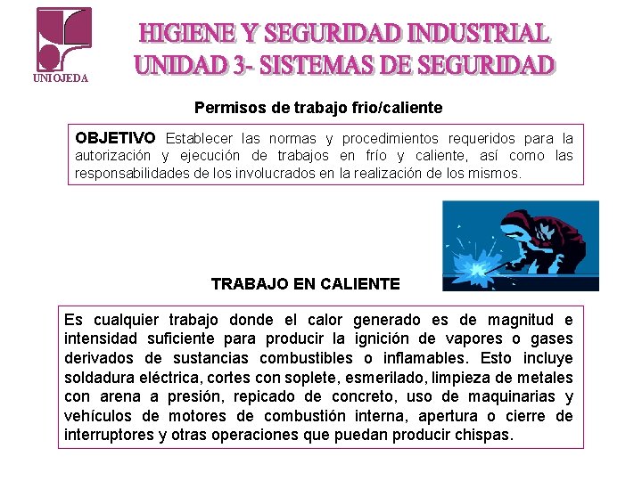 UNIOJEDA Permisos de trabajo frio/caliente OBJETIVO Establecer las normas y procedimientos requeridos para la UNIOJEDA Permisos de trabajo frio/caliente OBJETIVO Establecer las normas y procedimientos requeridos para la