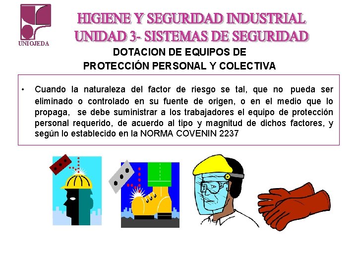 UNIOJEDA • DOTACION DE EQUIPOS DE PROTECCIÓN PERSONAL Y COLECTIVA Cuando la naturaleza del UNIOJEDA • DOTACION DE EQUIPOS DE PROTECCIÓN PERSONAL Y COLECTIVA Cuando la naturaleza del
