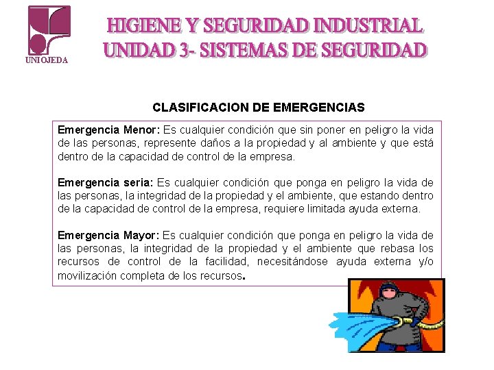 UNIOJEDA CLASIFICACION DE EMERGENCIAS Emergencia Menor: Es cualquier condición que sin poner en peligro UNIOJEDA CLASIFICACION DE EMERGENCIAS Emergencia Menor: Es cualquier condición que sin poner en peligro