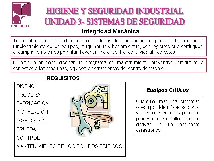 UNIOJEDA Integridad Mecánica Trata sobre la necesidad de mantener planes de mantenimiento que garanticen UNIOJEDA Integridad Mecánica Trata sobre la necesidad de mantener planes de mantenimiento que garanticen