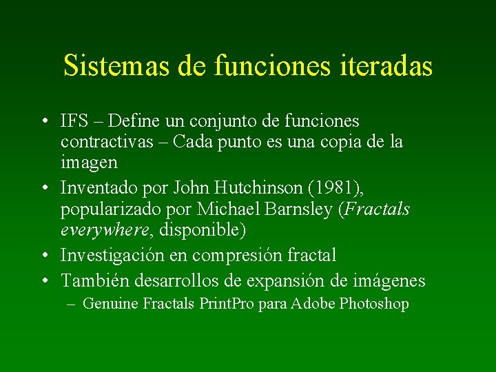 Sistemas de funciones iteradas • IFS – Define un conjunto de funciones contractivas –