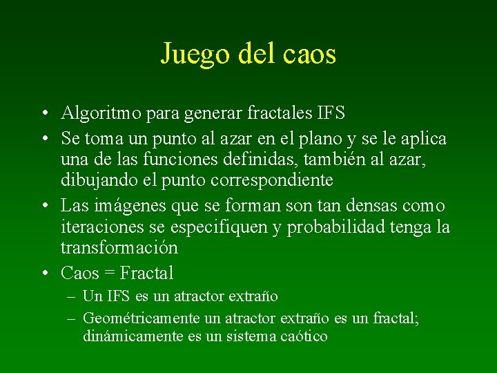 Juego del caos • Algoritmo para generar fractales IFS • Se toma un punto