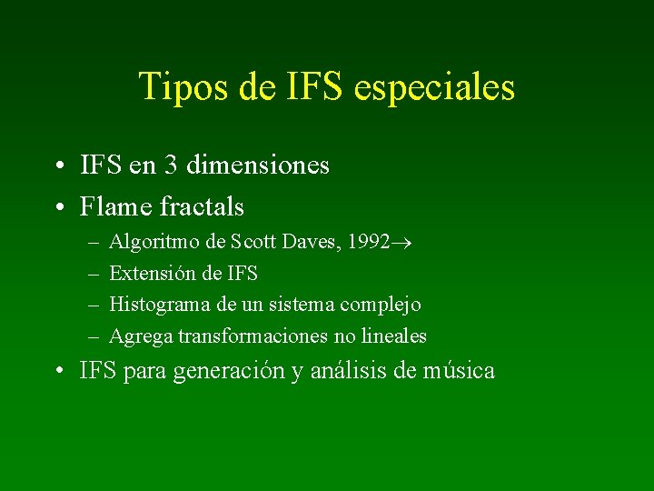 Tipos de IFS especiales • IFS en 3 dimensiones • Flame fractals – –