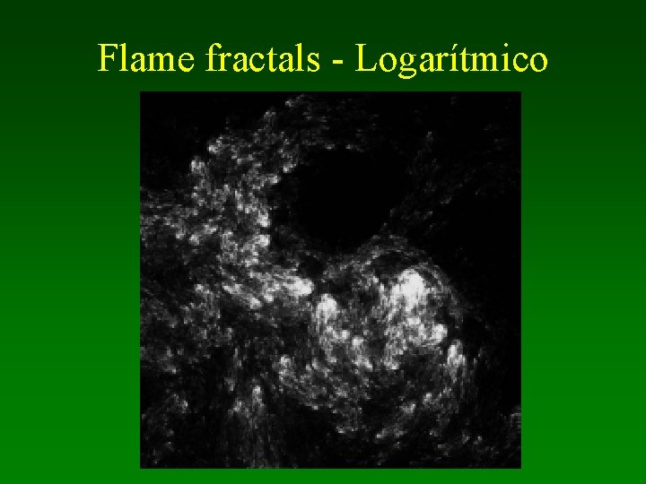 Flame fractals - Logarítmico 
