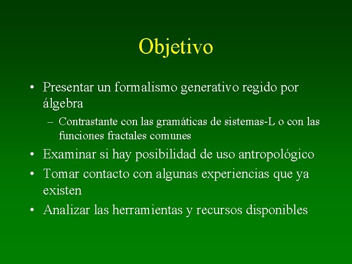 Objetivo • Presentar un formalismo generativo regido por álgebra – Contrastante con las gramáticas
