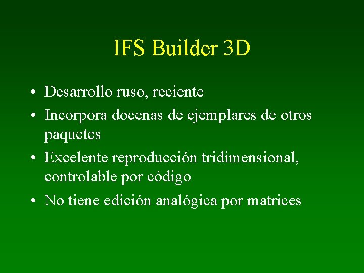 IFS Builder 3 D • Desarrollo ruso, reciente • Incorpora docenas de ejemplares de