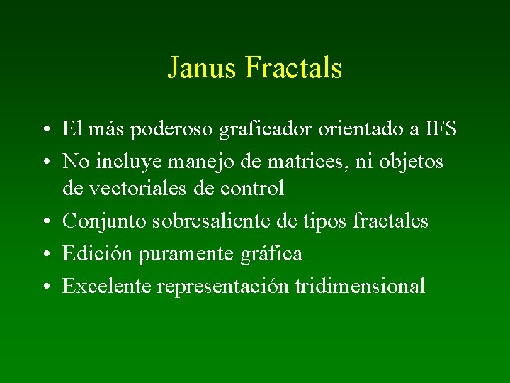 Janus Fractals • El más poderoso graficador orientado a IFS • No incluye manejo