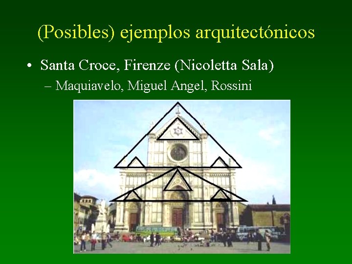 (Posibles) ejemplos arquitectónicos • Santa Croce, Firenze (Nicoletta Sala) – Maquiavelo, Miguel Angel, Rossini