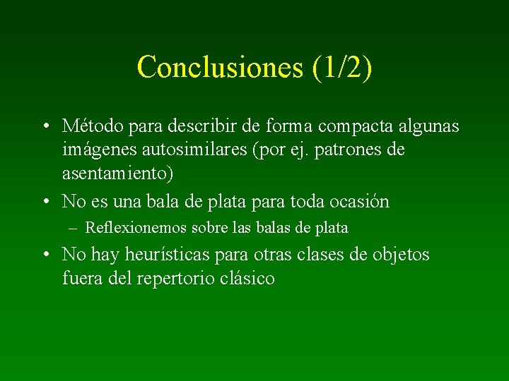Conclusiones (1/2) • Método para describir de forma compacta algunas imágenes autosimilares (por ej.