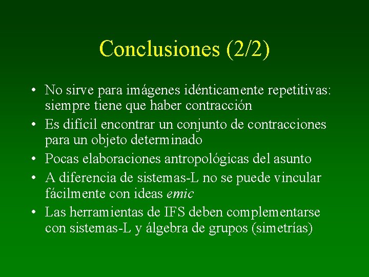 Conclusiones (2/2) • No sirve para imágenes idénticamente repetitivas: siempre tiene que haber contracción