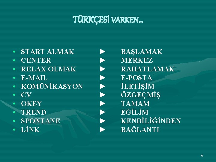 TÜRKÇESİ VARKEN… • • • START ALMAK CENTER RELAX OLMAK E-MAIL KOMÜNİKASYON CV OKEY