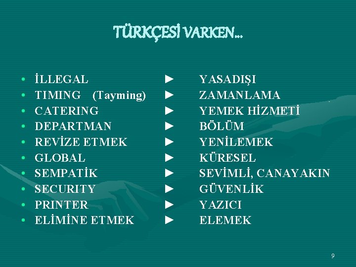 TÜRKÇESİ VARKEN… • • • İLLEGAL TIMING (Tayming) CATERING DEPARTMAN REVİZE ETMEK GLOBAL SEMPATİK