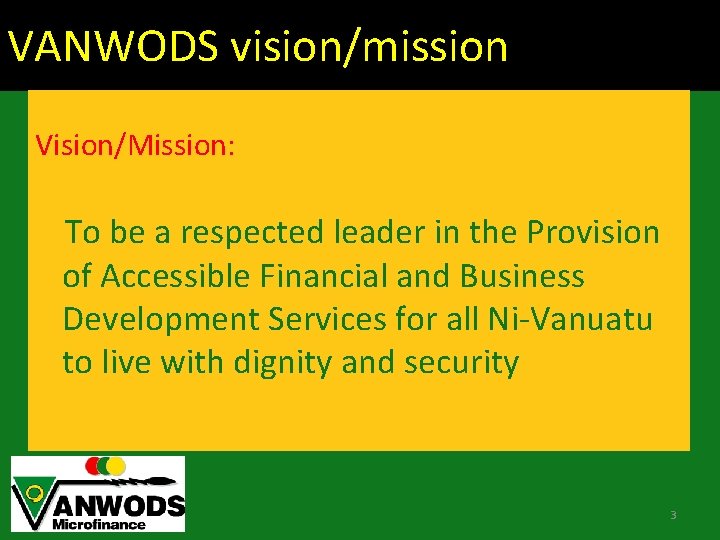 VANWODS vision/mission Vision/Mission: To be a respected leader in the Provision of Accessible Financial