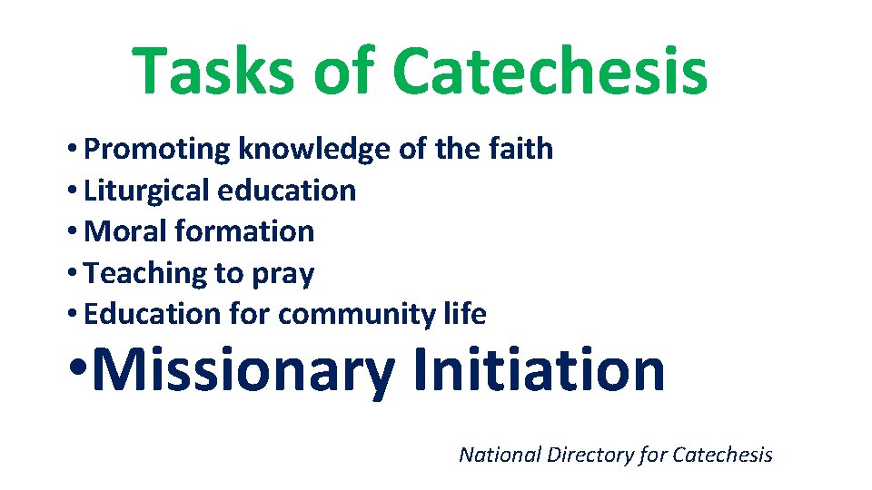 Tasks of Catechesis • Promoting knowledge of the faith • Liturgical education • Moral