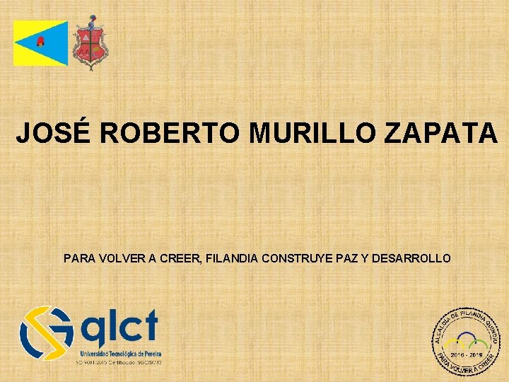 JOSÉ ROBERTO MURILLO ZAPATA PARA VOLVER A CREER, FILANDIA CONSTRUYE PAZ Y DESARROLLO 