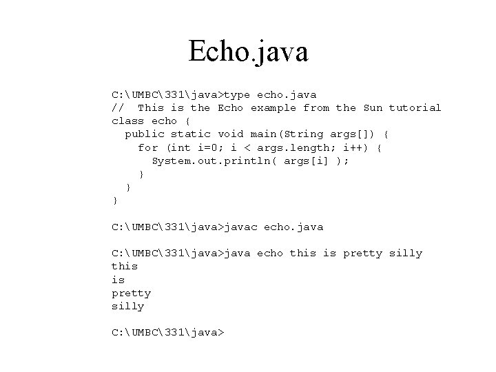 Echo. java C: UMBC331java>type echo. java // This is the Echo example from the