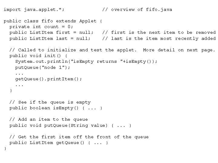 import java. applet. *; // overview of fifo. java public class fifo extends Applet