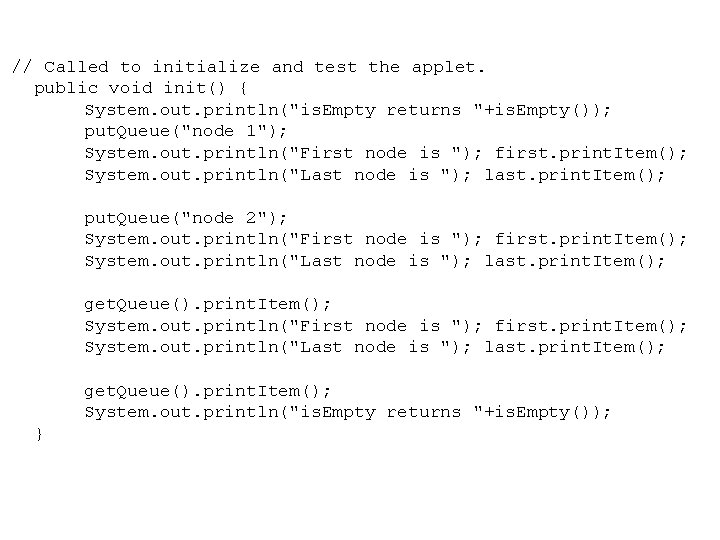 // Called to initialize and test the applet. public void init() { System. out.