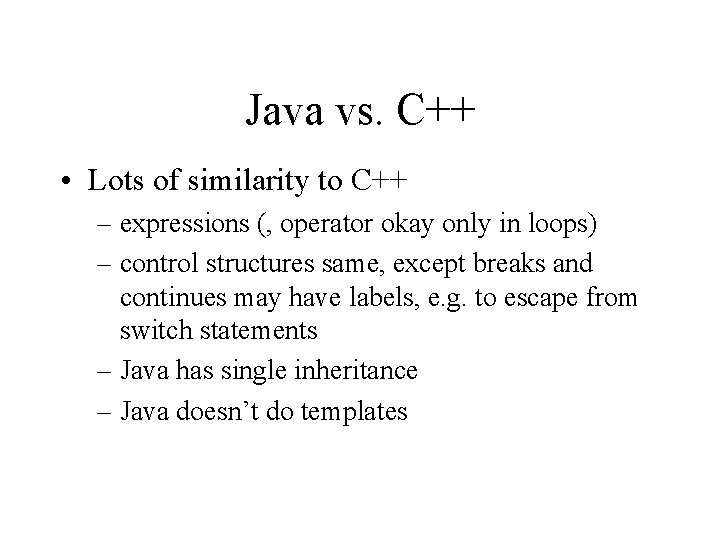 Java vs. C++ • Lots of similarity to C++ – expressions (, operator okay