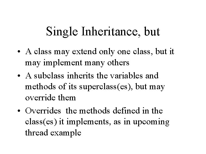 Single Inheritance, but • A class may extend only one class, but it may