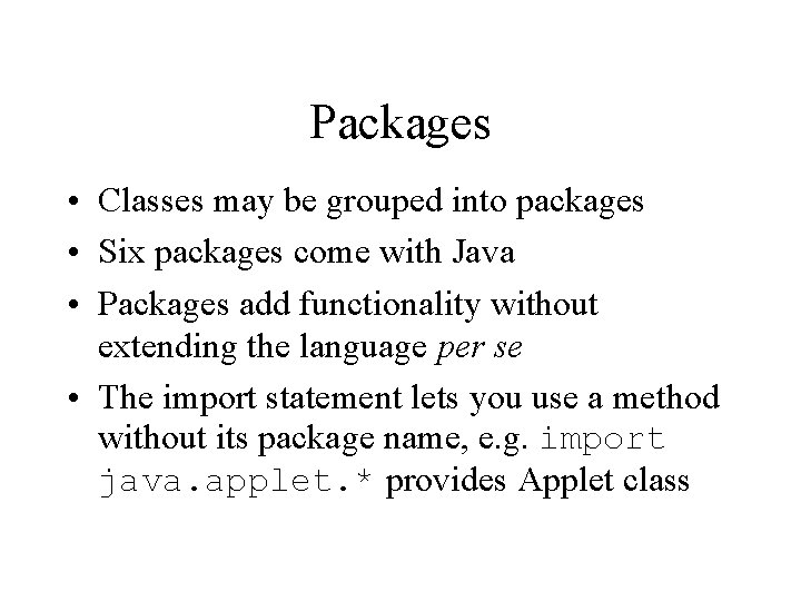 Packages • Classes may be grouped into packages • Six packages come with Java