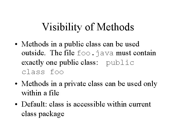 Visibility of Methods • Methods in a public class can be used outside. The