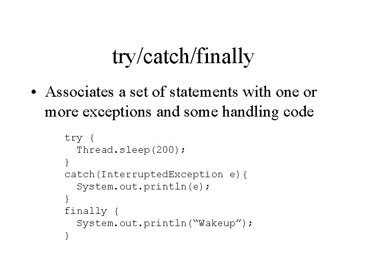 try/catch/finally • Associates a set of statements with one or more exceptions and some