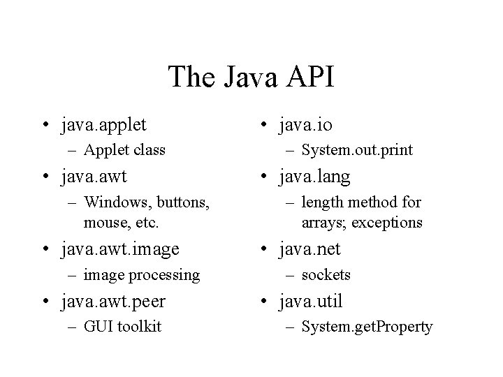 The Java API • java. applet – Applet class • java. awt – Windows,