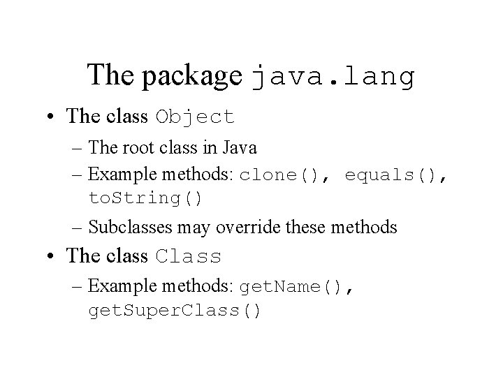 The package java. lang • The class Object – The root class in Java