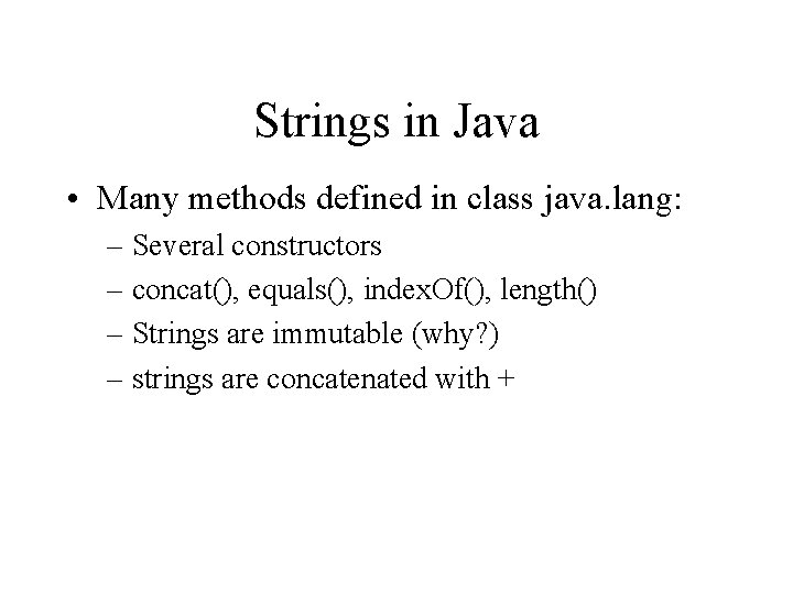 Strings in Java • Many methods defined in class java. lang: – Several constructors