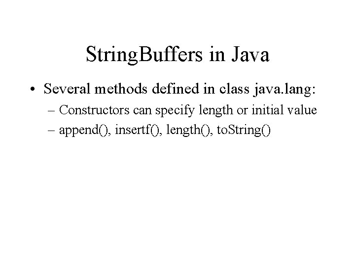 String. Buffers in Java • Several methods defined in class java. lang: – Constructors