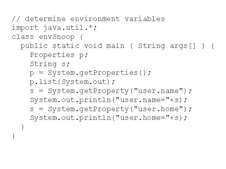 // determine environment variables import java. util. *; class env. Snoop { public static